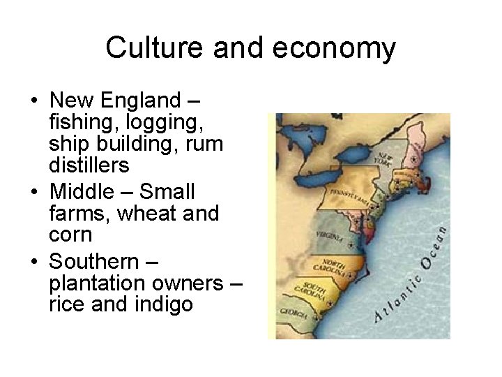 Culture and economy • New England – fishing, logging, ship building, rum distillers •