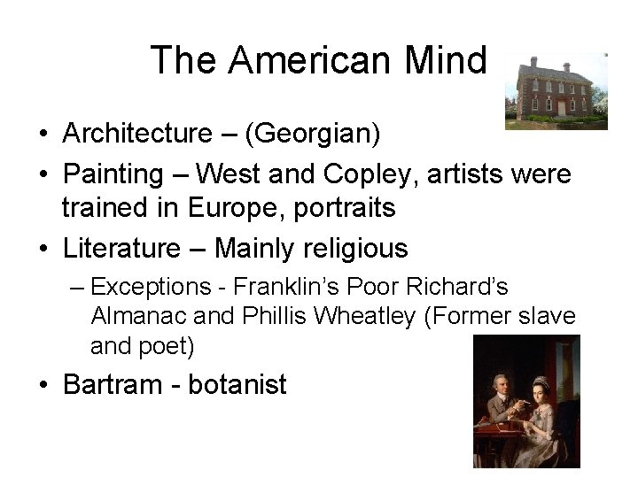 The American Mind • Architecture – (Georgian) • Painting – West and Copley, artists