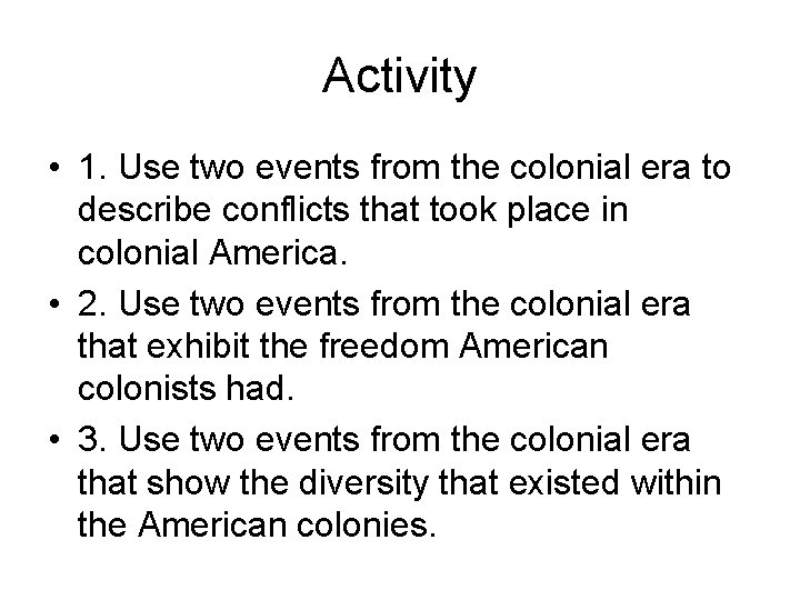 Activity • 1. Use two events from the colonial era to describe conflicts that
