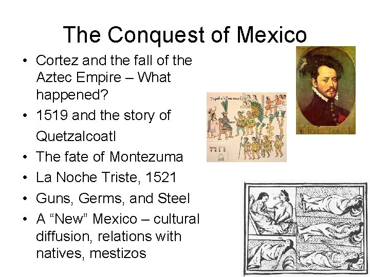 The Conquest of Mexico • Cortez and the fall of the Aztec Empire –