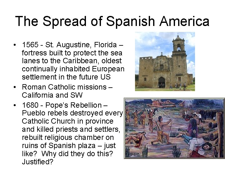 The Spread of Spanish America • 1565 - St. Augustine, Florida – fortress built