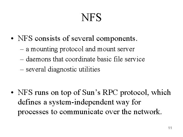 NFS • NFS consists of several components. – a mounting protocol and mount server
