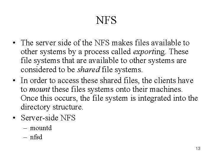 NFS • The server side of the NFS makes files available to other systems