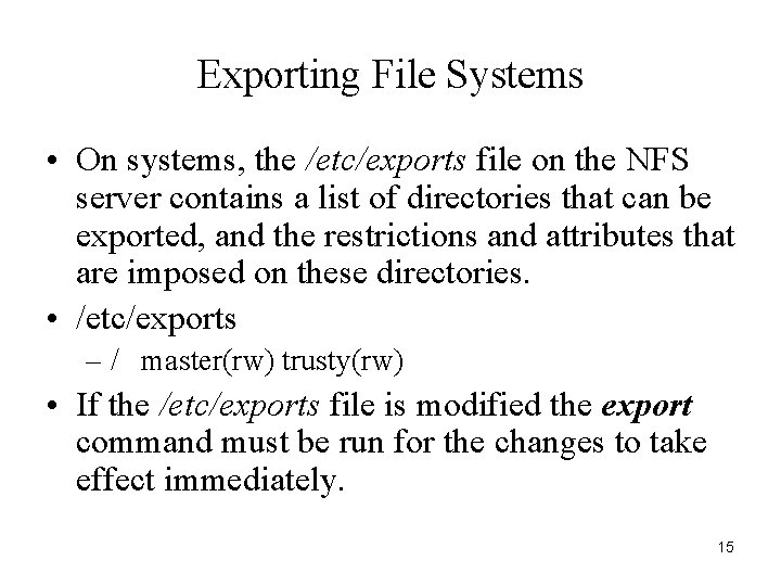 Exporting File Systems • On systems, the /etc/exports file on the NFS server contains