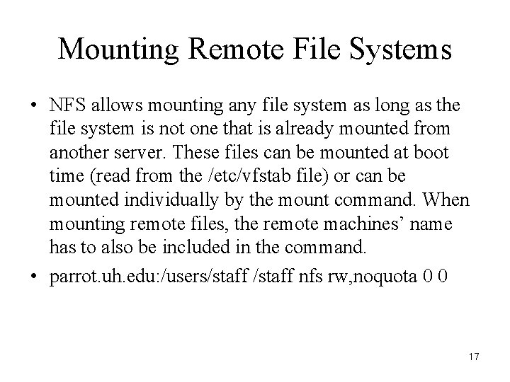 Mounting Remote File Systems • NFS allows mounting any file system as long as