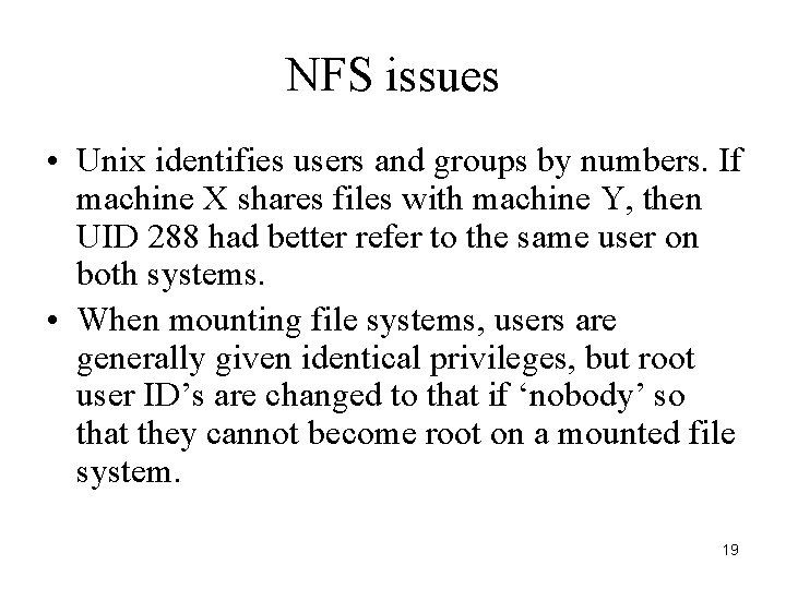 NFS issues • Unix identifies users and groups by numbers. If machine X shares