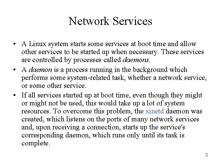 Network Services • A Linux system starts some services at boot time and allow