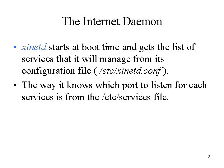 The Internet Daemon • xinetd starts at boot time and gets the list of