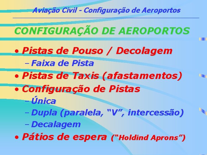 Aviação Civil - Configuração de Aeroportos ___________________________________________ CONFIGURAÇÃO DE AEROPORTOS • Pistas de Pouso