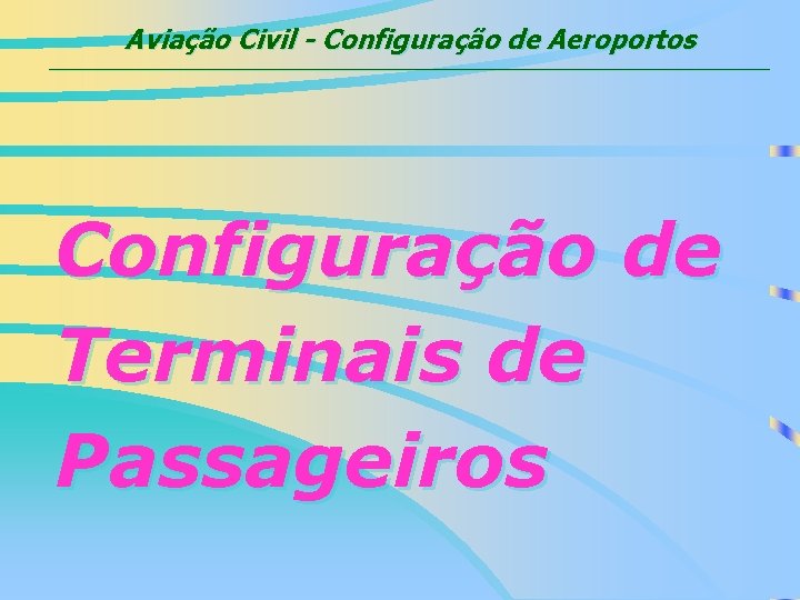 Aviação Civil - Configuração de Aeroportos ___________________________________________ Configuração de Terminais de Passageiros 