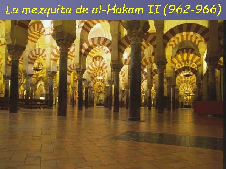 La mezquita de al-Hakam II (962 -966) 