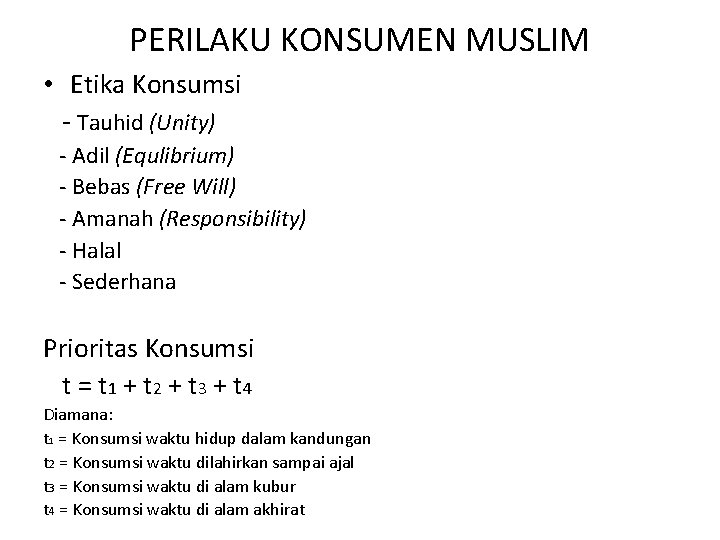 PERILAKU KONSUMEN MUSLIM • Etika Konsumsi Tauhid (Unity) Adil (Equlibrium) Bebas (Free Will) Amanah