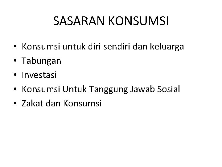 SASARAN KONSUMSI • • • Konsumsi untuk diri sendiri dan keluarga Tabungan Investasi Konsumsi