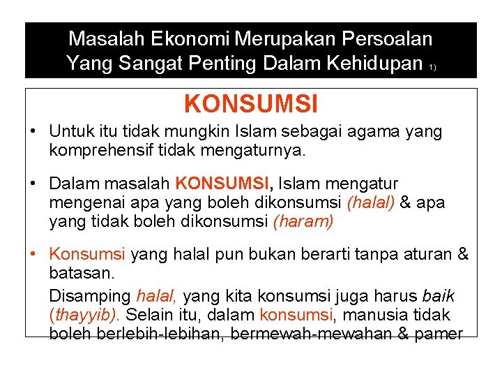 Masalah Ekonomi Merupakan Persoalan Yang Sangat Penting Dalam Kehidupan 1) KONSUMSI • Untuk itu