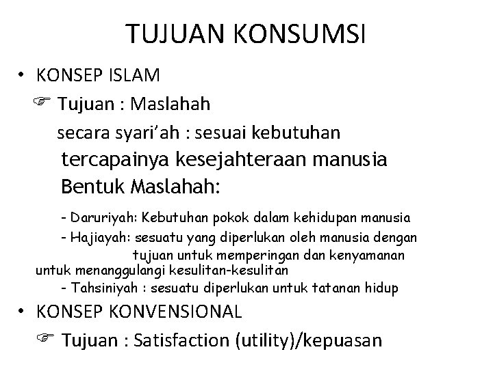 TUJUAN KONSUMSI • KONSEP ISLAM Tujuan : Maslahah secara syari’ah : sesuai kebutuhan tercapainya