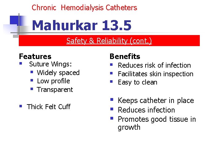 Chronic Hemodialysis Catheters Mahurkar 13. 5 Safety & Reliability (cont. ) Features § § Chronic Hemodialysis Catheters Mahurkar 13. 5 Safety & Reliability (cont. ) Features § §