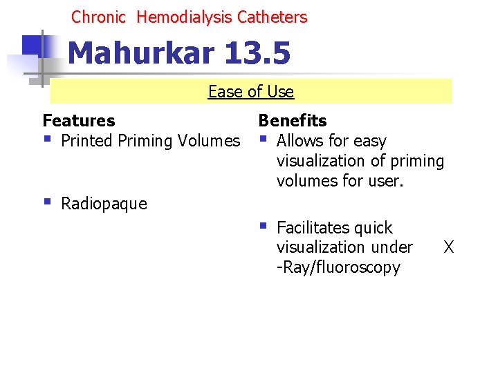 Chronic Hemodialysis Catheters Mahurkar 13. 5 Ease of Use Features § Printed Priming Volumes Chronic Hemodialysis Catheters Mahurkar 13. 5 Ease of Use Features § Printed Priming Volumes