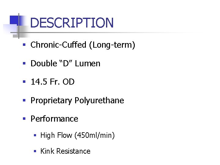 DESCRIPTION § Chronic-Cuffed (Long-term) § Double “D” Lumen § 14. 5 Fr. OD § DESCRIPTION § Chronic-Cuffed (Long-term) § Double “D” Lumen § 14. 5 Fr. OD §