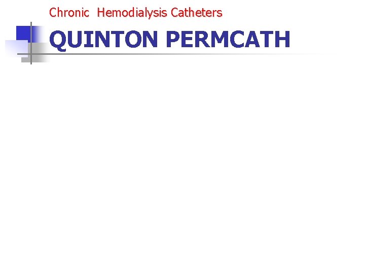 Chronic Hemodialysis Catheters QUINTON PERMCATH Chronic Hemodialysis Catheters QUINTON PERMCATH