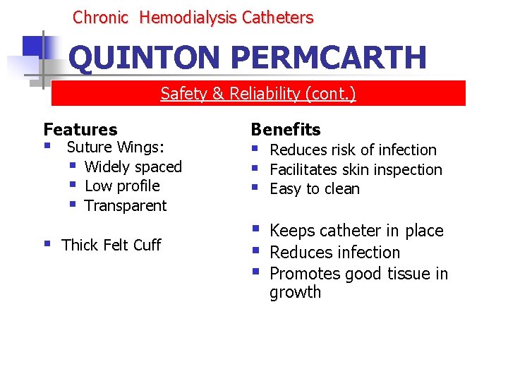 Chronic Hemodialysis Catheters QUINTON PERMCARTH Safety & Reliability (cont. ) Features § § Suture Chronic Hemodialysis Catheters QUINTON PERMCARTH Safety & Reliability (cont. ) Features § § Suture