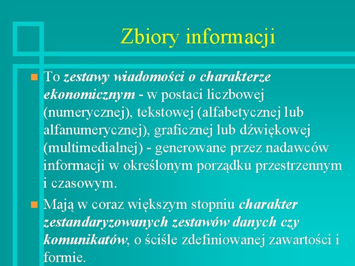 Zbiory informacji To zestawy wiadomości o charakterze ekonomicznym - w postaci liczbowej (numerycznej), tekstowej