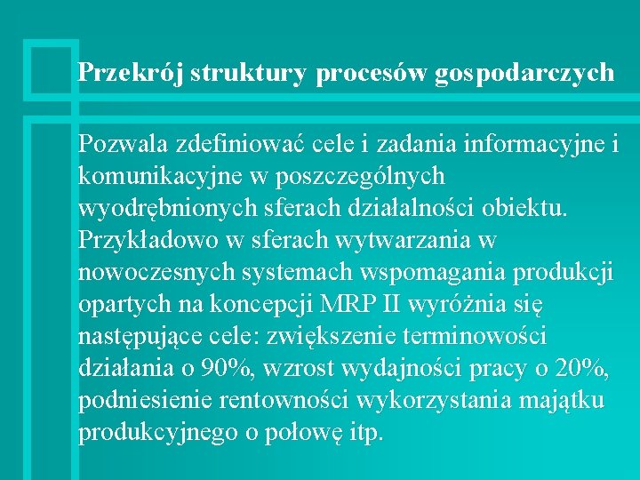 Przekrój struktury procesów gospodarczych Pozwala zdefiniować cele i zadania informacyjne i komunikacyjne w poszczególnych