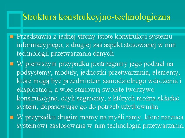 Struktura konstrukcyjno-technologiczna n n n Przedstawia z jednej strony istotę konstrukcji systemu informacyjnego, z