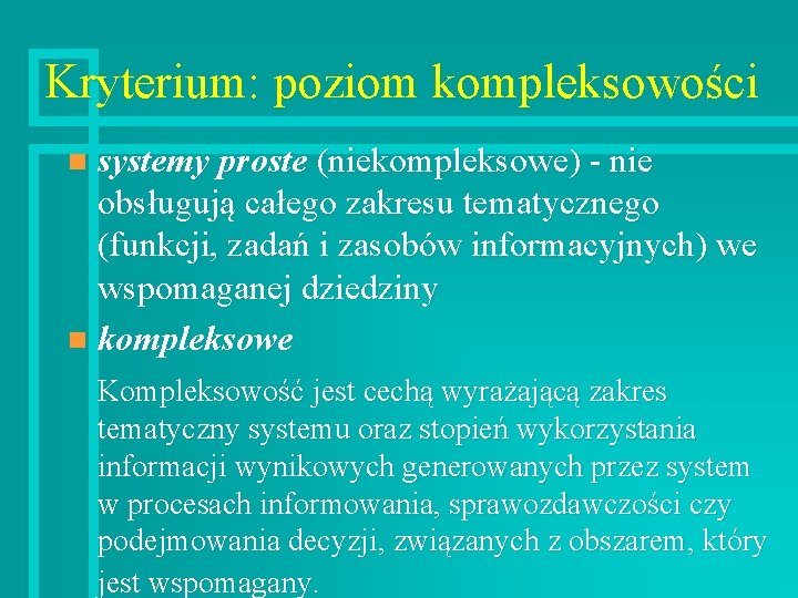 Kryterium: poziom kompleksowości systemy proste (niekompleksowe) - nie obsługują całego zakresu tematycznego (funkcji, zadań