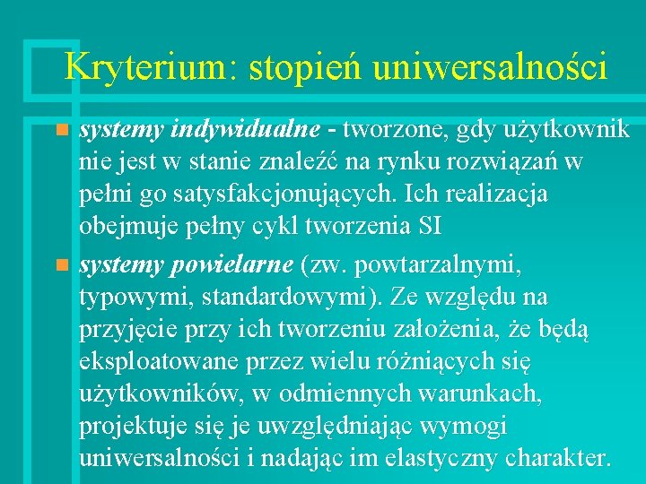 Kryterium: stopień uniwersalności systemy indywidualne - tworzone, gdy użytkownik nie jest w stanie znaleźć