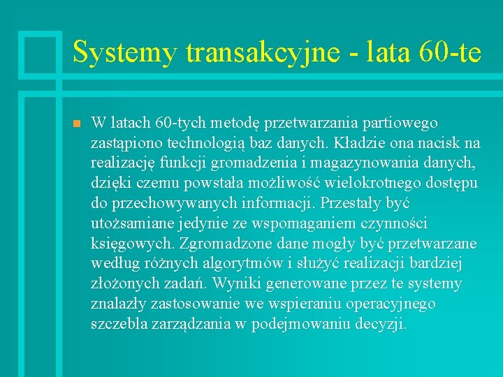 Systemy transakcyjne - lata 60 -te n W latach 60 -tych metodę przetwarzania partiowego