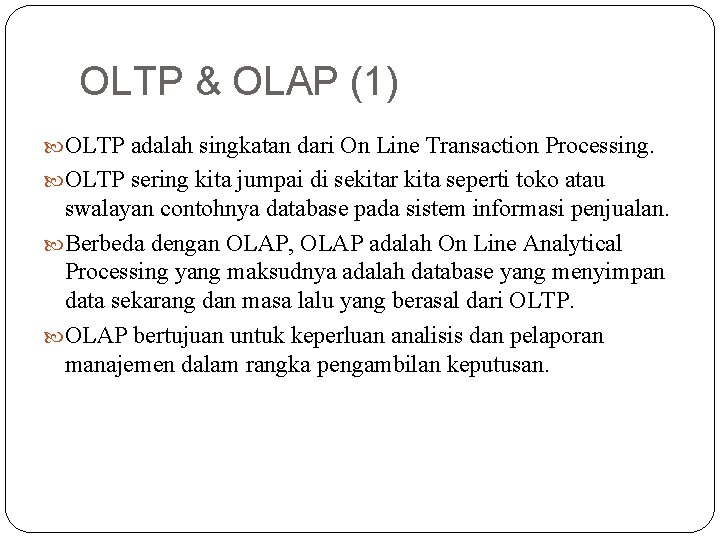 OLTP & OLAP (1) OLTP adalah singkatan dari On Line Transaction Processing. OLTP sering