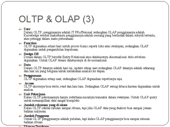 OLTP & OLAP (3) User Dalam OLTP, penggunanya adalah IT PRoffesional sedangkan OLAP penggunanya