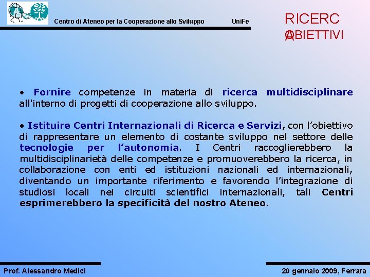 Centro di Ateneo per la Cooperazione allo Sviluppo Uni. Fe RICERC O ABIETTIVI •