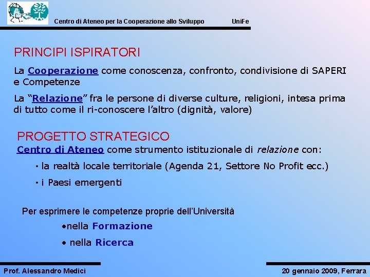 Centro di Ateneo per la Cooperazione allo Sviluppo Uni. Fe PRINCIPI ISPIRATORI La Cooperazione