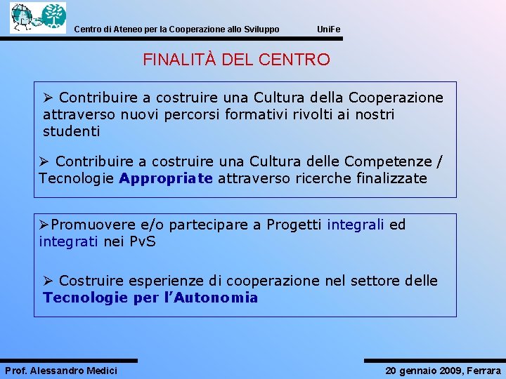 Centro di Ateneo per la Cooperazione allo Sviluppo Uni. Fe FINALITÀ DEL CENTRO Ø