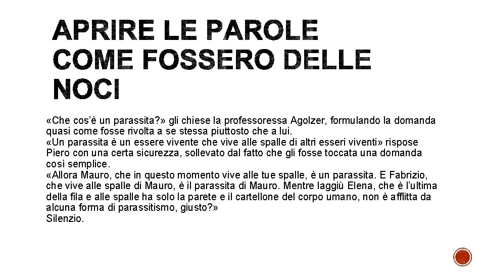  «Che cos’è un parassita? » gli chiese la professoressa Agolzer, formulando la domanda