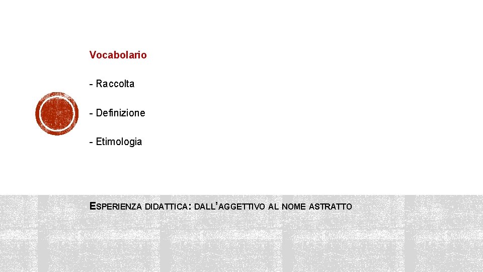 Vocabolario - Raccolta - Definizione - Etimologia ESPERIENZA DIDATTICA: DALL’AGGETTIVO AL NOME ASTRATTO 