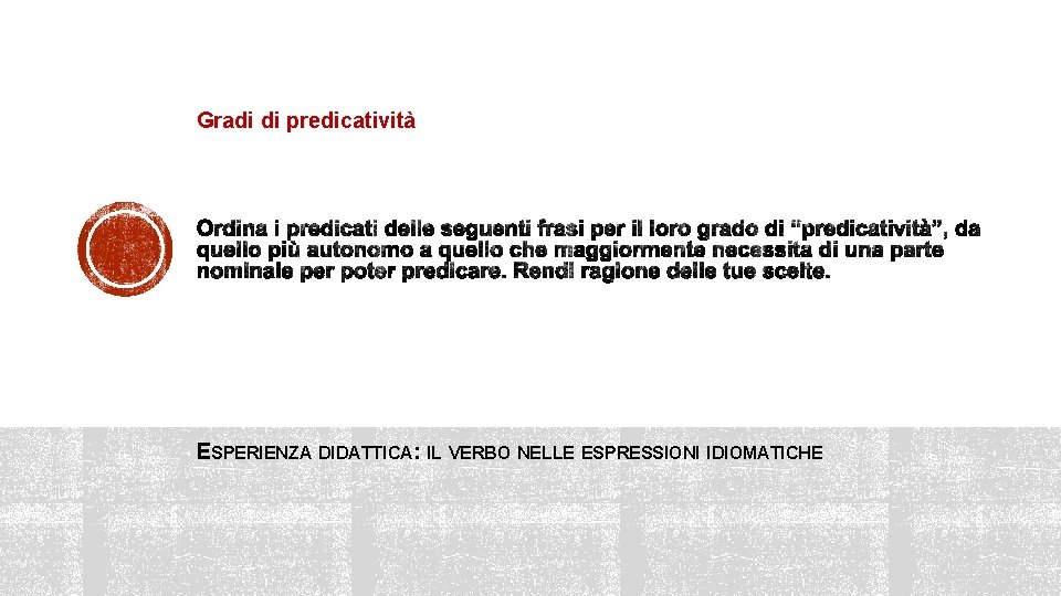 Gradi di predicatività ESPERIENZA DIDATTICA: IL VERBO NELLE ESPRESSIONI IDIOMATICHE 