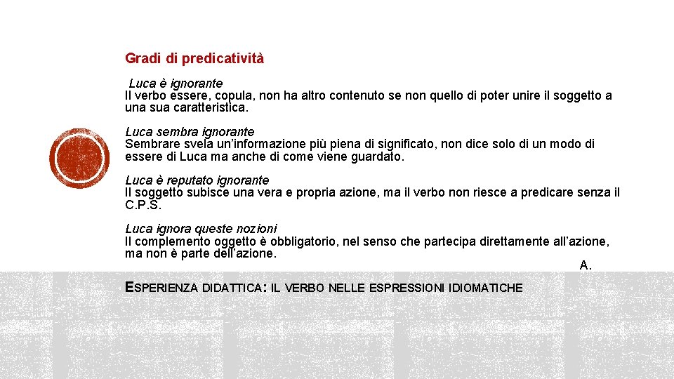 Gradi di predicatività Luca è ignorante Il verbo essere, copula, non ha altro contenuto