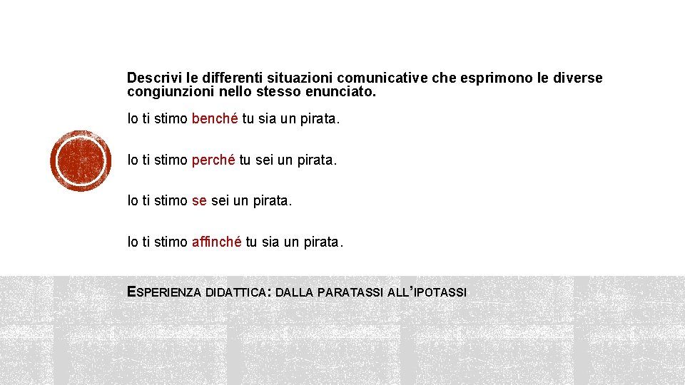 Descrivi le differenti situazioni comunicative che esprimono le diverse congiunzioni nello stesso enunciato. Io