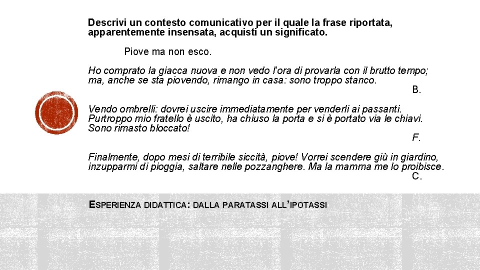 Descrivi un contesto comunicativo per il quale la frase riportata, apparentemente insensata, acquisti un