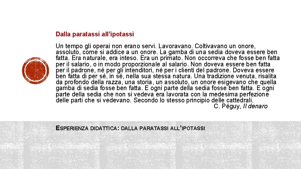 Dalla paratassi all’ipotassi Un tempo gli operai non erano servi. Lavoravano. Coltivavano un onore,