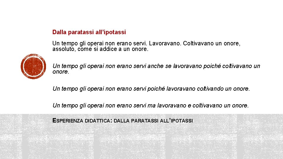 Dalla paratassi all’ipotassi Un tempo gli operai non erano servi. Lavoravano. Coltivavano un onore,