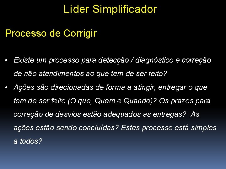 Líder Simplificador Processo de Corrigir • Existe um processo para detecção / diagnóstico e