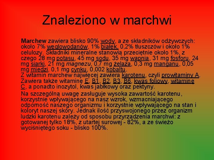 Znaleziono w marchwi Marchew zawiera blisko 90% wody, a ze składników odżywczych: około 7%