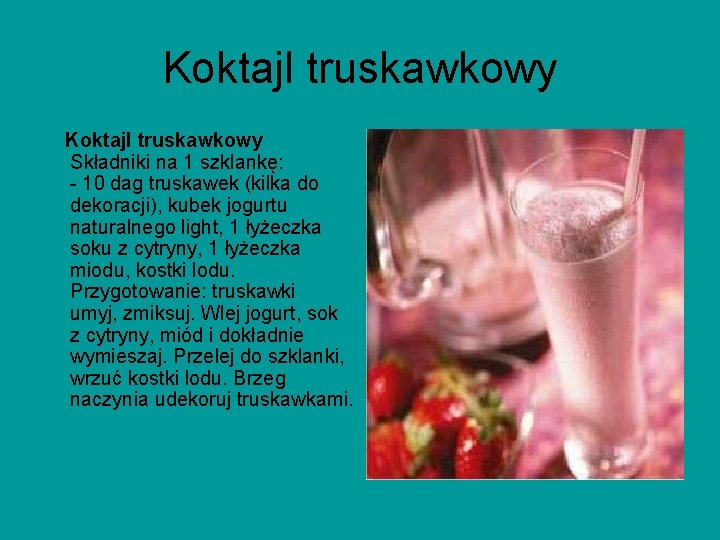 Koktajl truskawkowy Składniki na 1 szklankę: - 10 dag truskawek (kilka do dekoracji), kubek