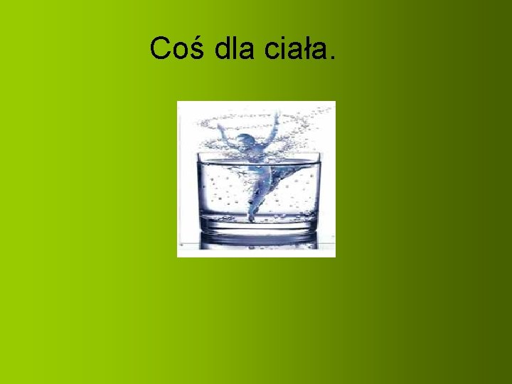  Coś dla ciała. 