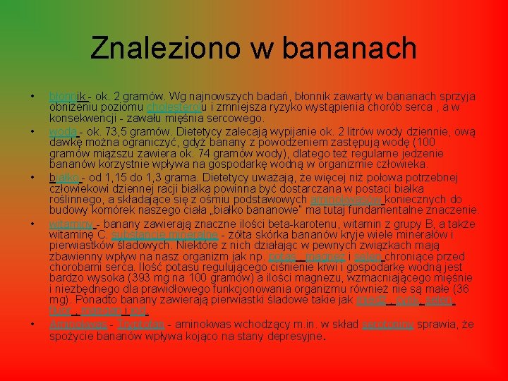 Znaleziono w bananach • • • błonnik - ok. 2 gramów. Wg najnowszych badań,