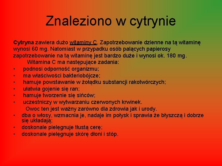 Znaleziono w cytrynie Cytryna zawiera dużo witaminy C. Zapotrzebowanie dzienne na tą witaminę wynosi