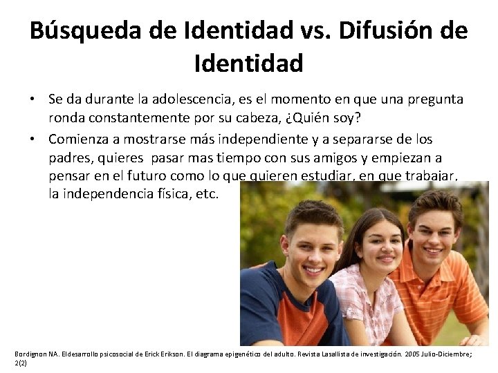 Búsqueda de Identidad vs. Difusión de Identidad • Se da durante la adolescencia, es